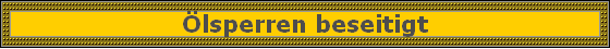 �lsperren beseitigt